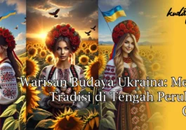 Warisan Budaya Ukraina: Menjaga Tradisi di Tengah Perubahan Global